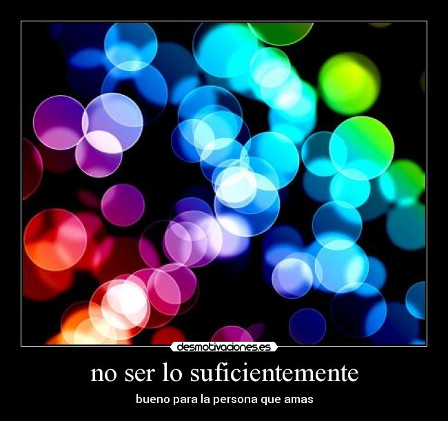 no ser lo suficientemente -