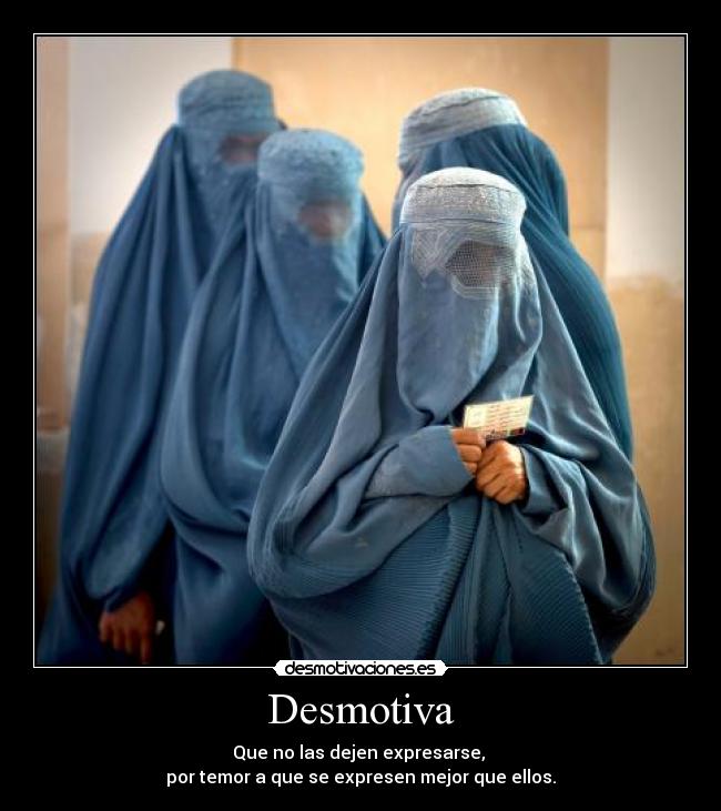Desmotiva - Que no las dejen expresarse, 
por temor a que se expresen mejor que ellos.