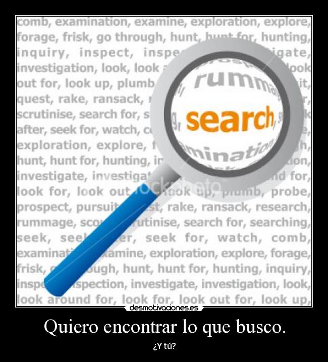 Quiero encontrar lo que busco. - ¿Y tú?