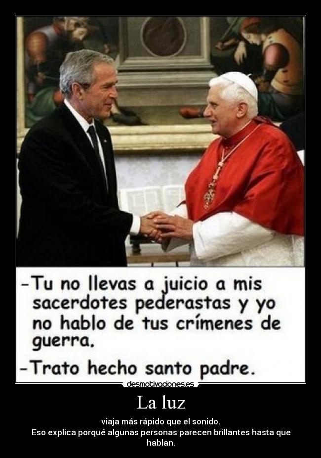 La luz - viaja más rápido que el sonido.
Eso explica porqué algunas personas parecen brillantes hasta que hablan.