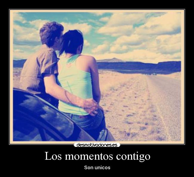 Los momentos contigo - Son unicos