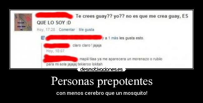 Personas prepotentes - con menos cerebro que un mosquito!