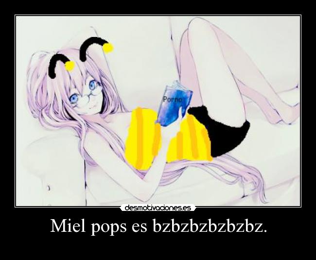 Miel pops es bzbzbzbzbzbz. - 