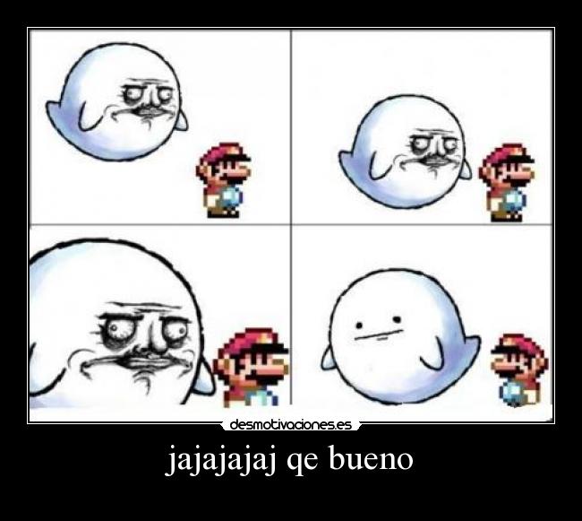 jajajajaj qe bueno -