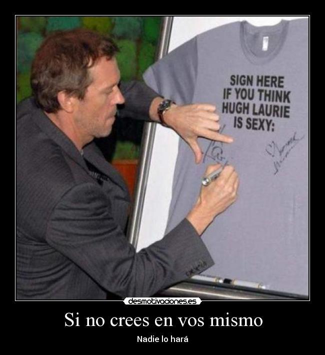 Si no crees en vos mismo -
