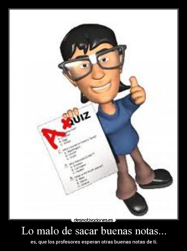 Lo malo de sacar buenas notas... - 