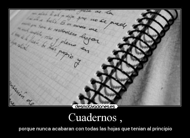 Cuadernos , - porque nunca acabaran con todas las hojas que tenian al principio