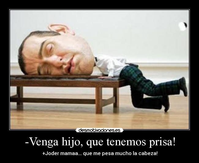 -Venga hijo, que tenemos prisa! - 