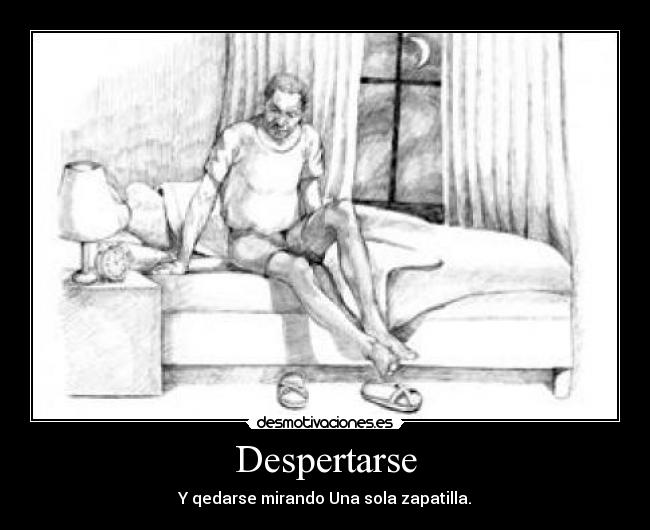 Despertarse - Y qedarse mirando Una sola zapatilla.