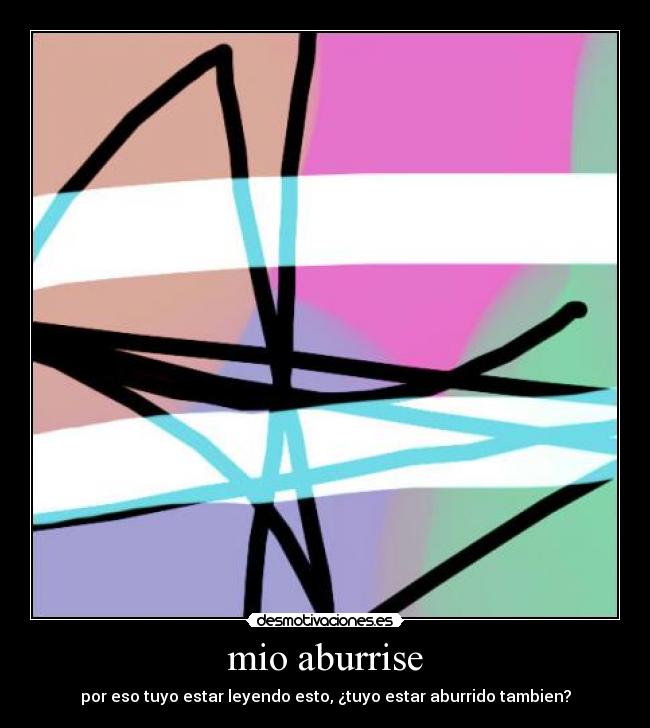 mio aburrise -