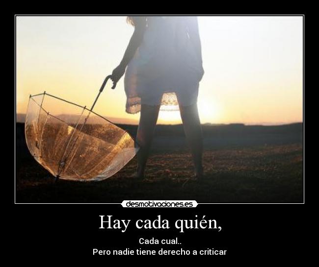 Hay cada quién, -