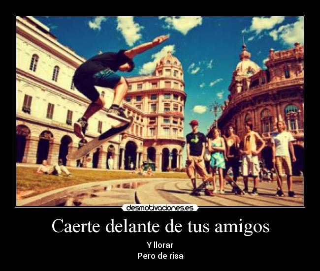 Caerte delante de tus amigos - 