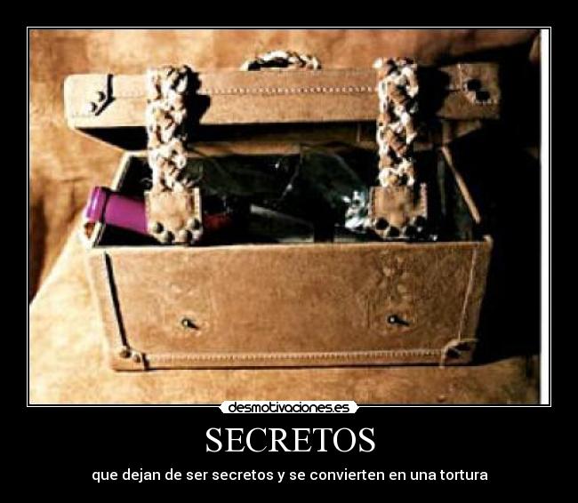 SECRETOS - que dejan de ser secretos y se convierten en una tortura