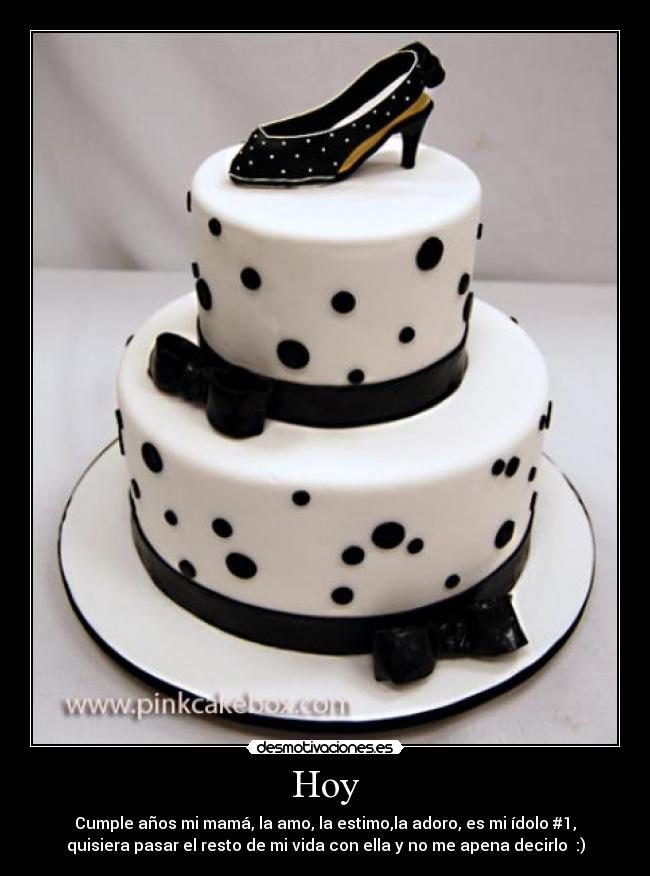 Hoy - Cumple años mi mamá, la amo, la estimo,la adoro, es mi ídolo #1,
quisiera pasar el resto de mi vida con ella y no me apena decirlo  :)