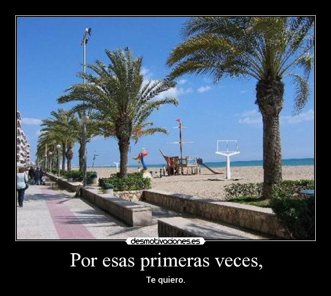 Por esas primeras veces, -