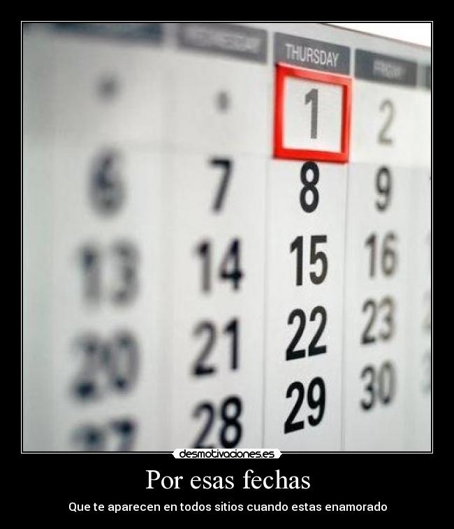 Por esas fechas - Que te aparecen en todos sitios cuando estas enamorado