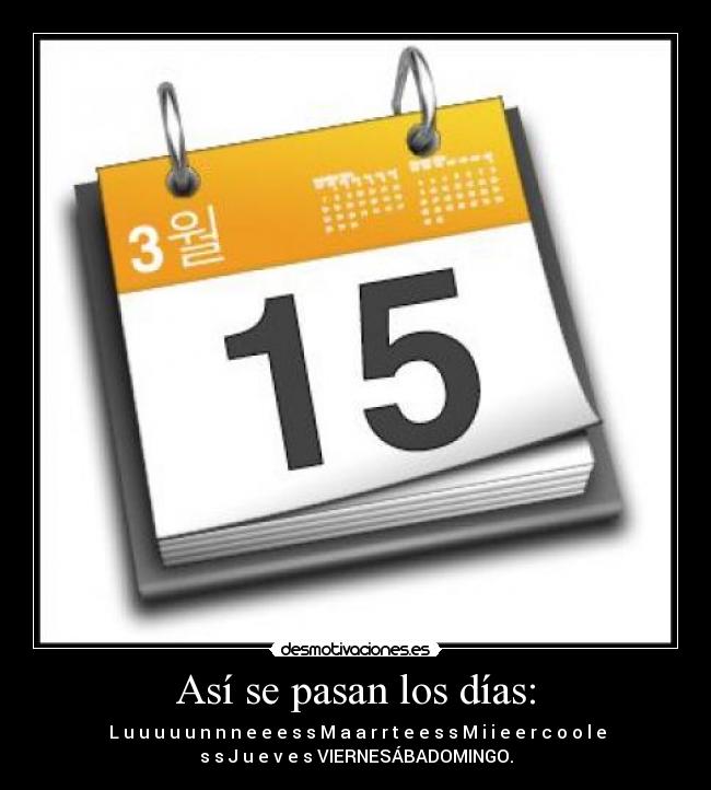 Así se pasan los días: - L u u u u u n n n e e e s s M a a r r t e e s s M i i e e r c o o l e
s s J u e v e s VIERNESÁBADOMINGO.