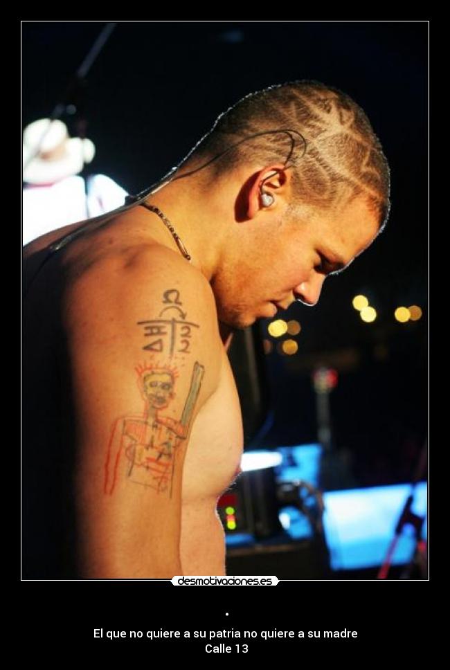 . - El que no quiere a su patria no quiere a su madre
♫Calle 13♫
