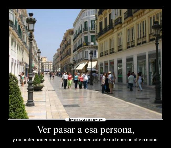 Ver pasar a esa persona, - 