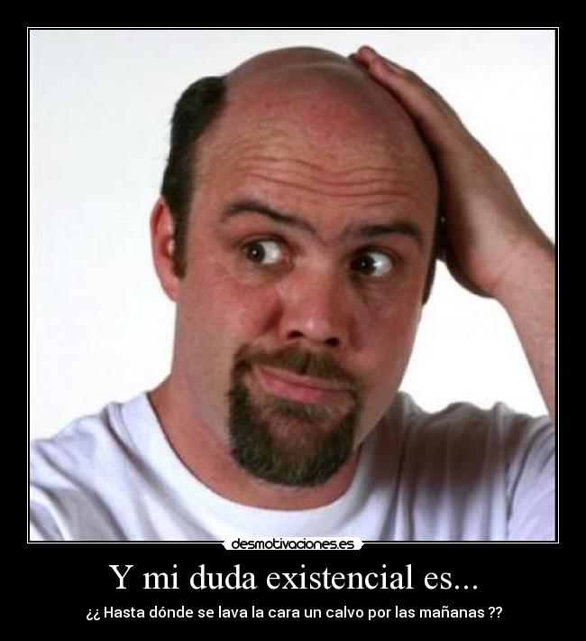 Y mi duda existencial es... - 