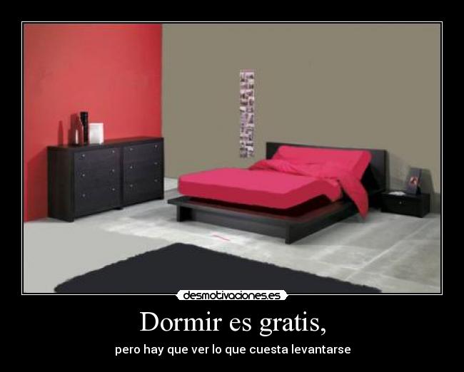 Dormir es gratis, -