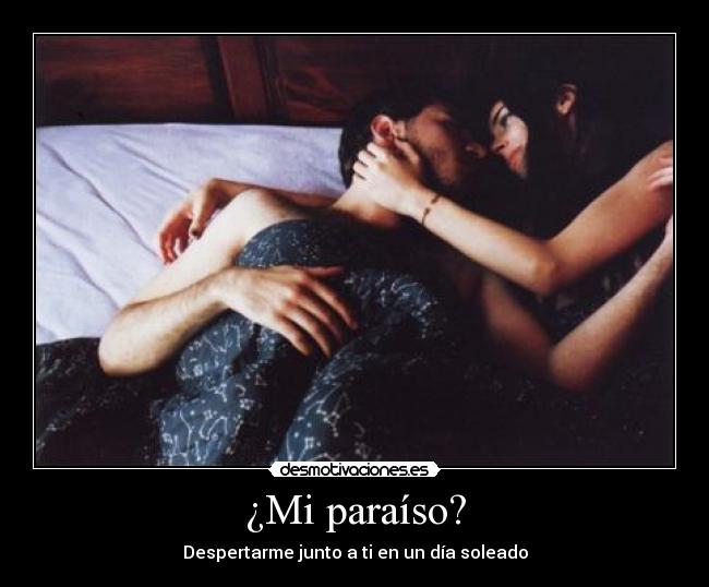 ¿Mi paraíso? - Despertarme junto a ti en un día soleado