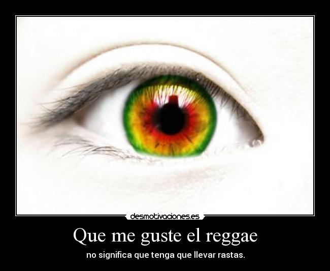 Que me guste el reggae - no significa que tenga que llevar rastas.