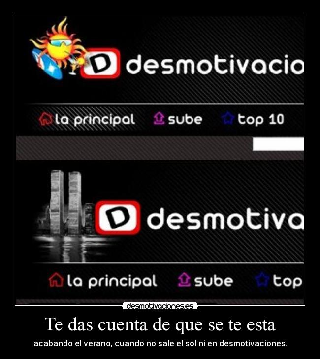 Te das cuenta de que se te esta - acabando el verano, cuando no sale el sol ni en desmotivaciones.