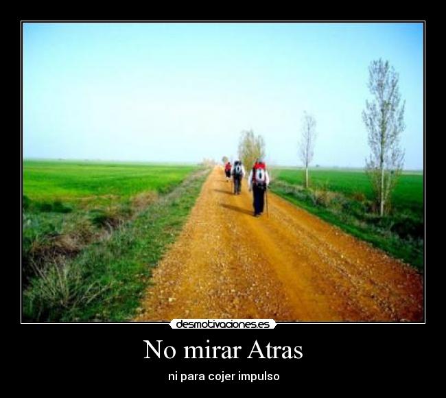 No mirar Atras - ni para cojer impulso