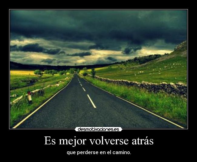 Es mejor volverse atrás - 