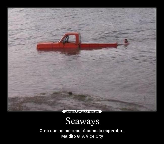 Seaways - Creo que no me resultó como lo esperaba...
Maldito GTA Vice City