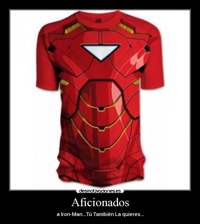 Aficionados - a Iron-Man...Tú También La quieres...