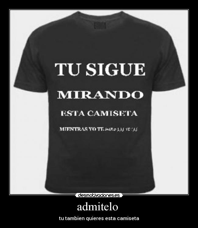 admitelo - tu tambien quieres esta camiseta