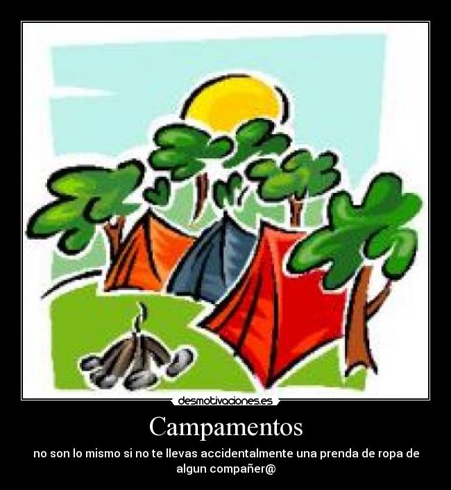 Campamentos - no son lo mismo si no te llevas accidentalmente una prenda de ropa de
algun compañer@