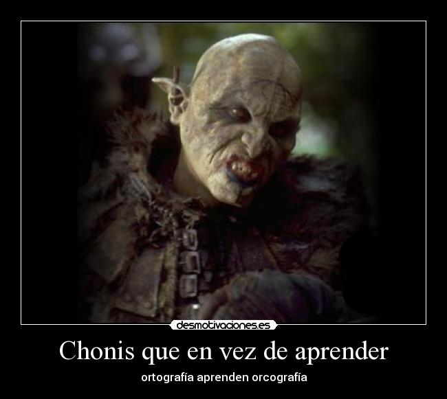 Chonis que en vez de aprender - ortografía aprenden orcografía