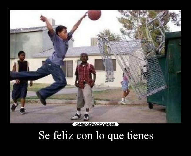 Se feliz con lo que tienes - 