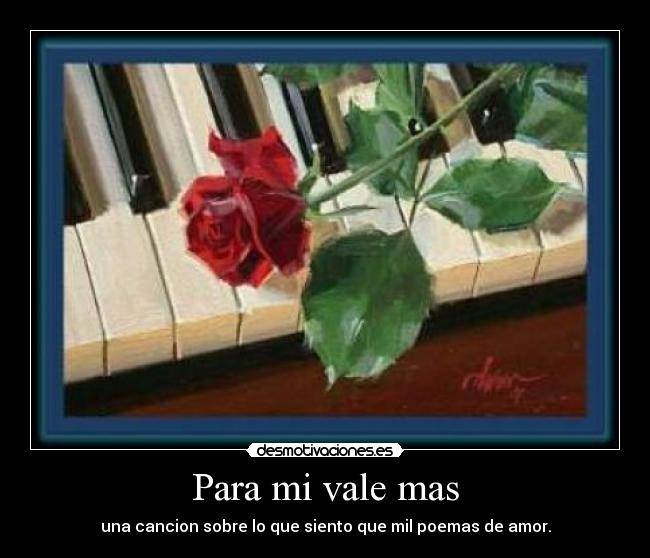 Para mi vale mas - una cancion sobre lo que siento que mil poemas de amor.