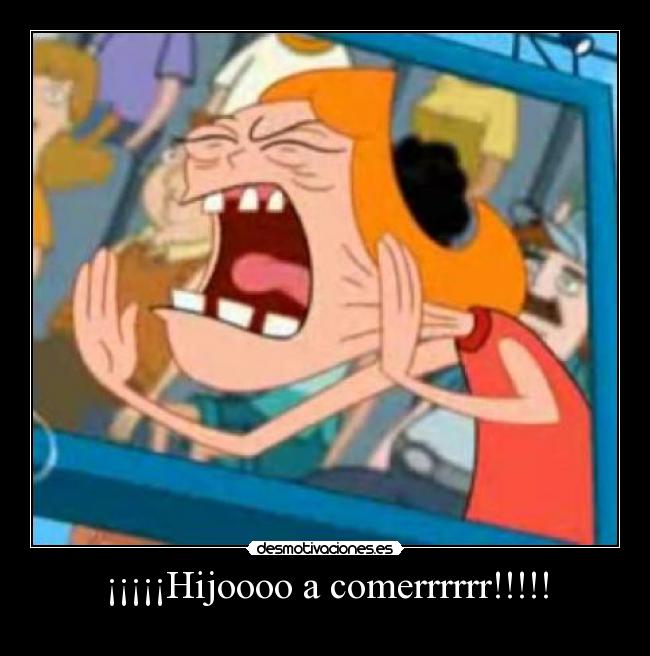 ¡¡¡¡¡Hijoooo a comerrrrrr!!!!! -