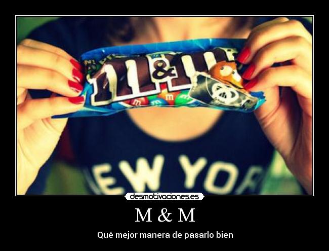 M & M - Qué mejor manera de pasarlo bien