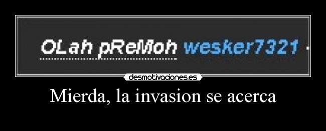 Mierda, la invasion se acerca - 