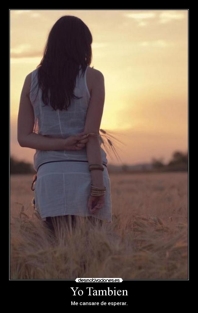Yo Tambien - Me cansare de esperar.