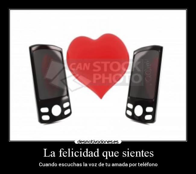 La felicidad que sientes - Cuando escuchas la voz de tu amada por teléfono