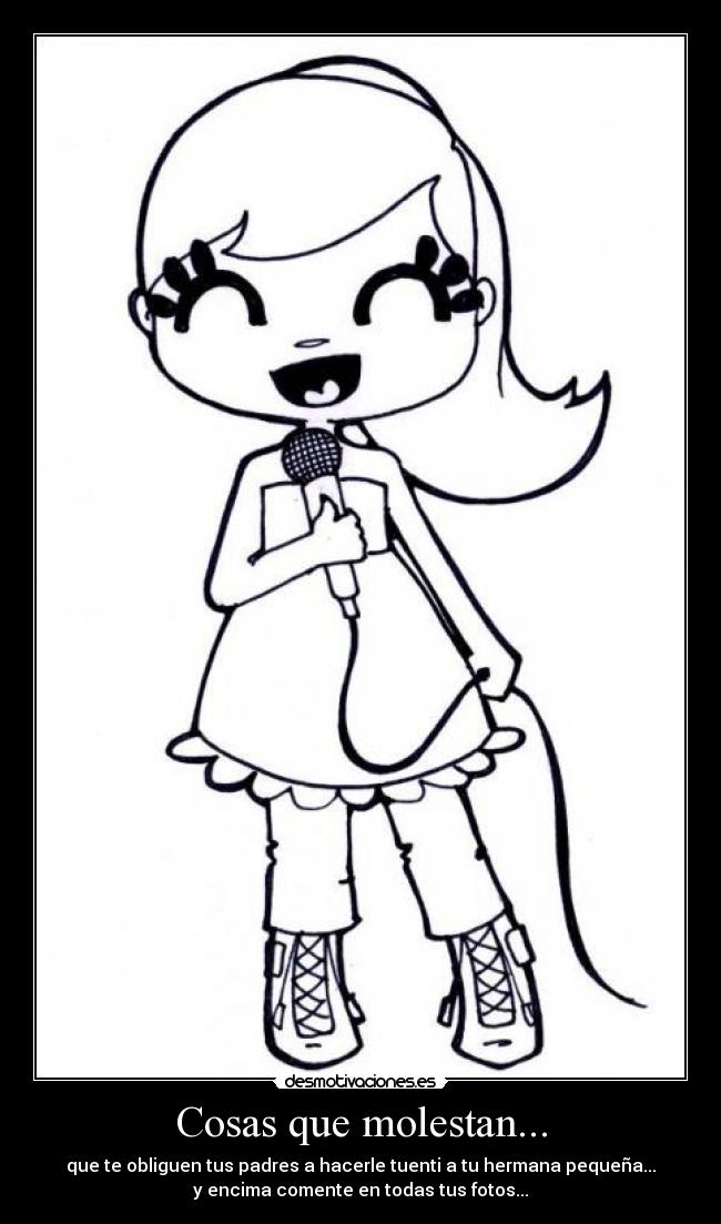 Cosas que molestan... - que te obliguen tus padres a hacerle tuenti a tu hermana pequeña...
y encima comente en todas tus fotos...
