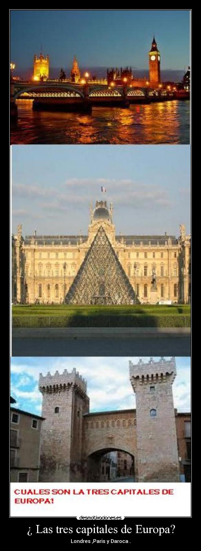 ¿ Las tres capitales de Europa? - Londres ,Paris y Daroca .