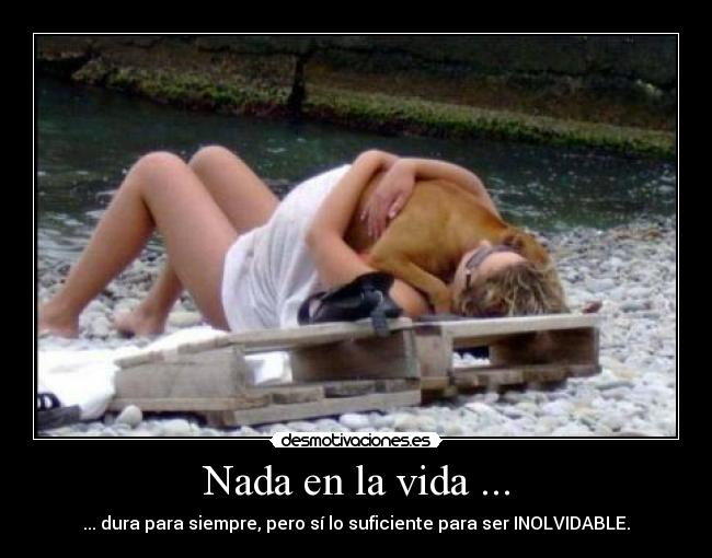 Nada en la vida ... -