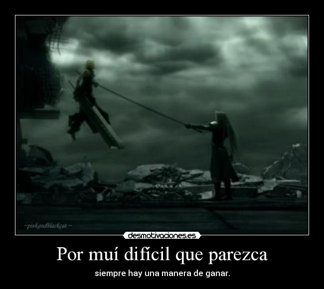 Por muí difícil que parezca - siempre hay una manera de ganar.