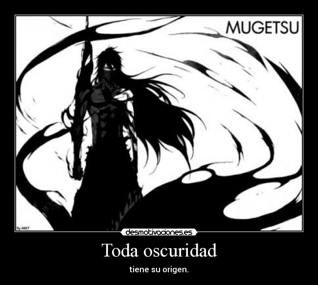 Toda oscuridad - tiene su origen.