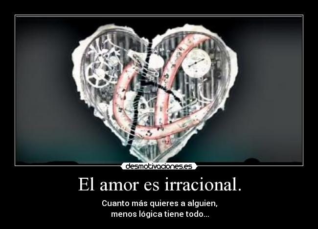 El amor es irracional. - 