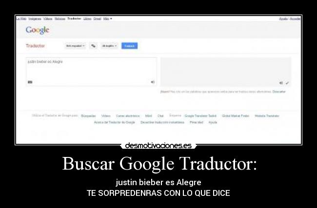 Buscar Google Traductor: - justin bieber es Alegre
TE SORPREDENRAS CON LO QUE DICE