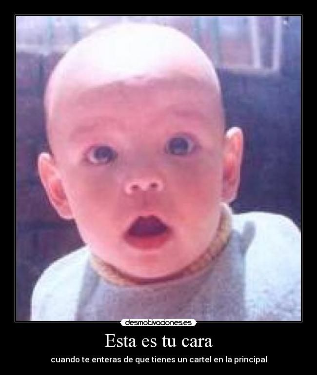 Esta es tu cara - cuando te enteras de que tienes un cartel en la principal